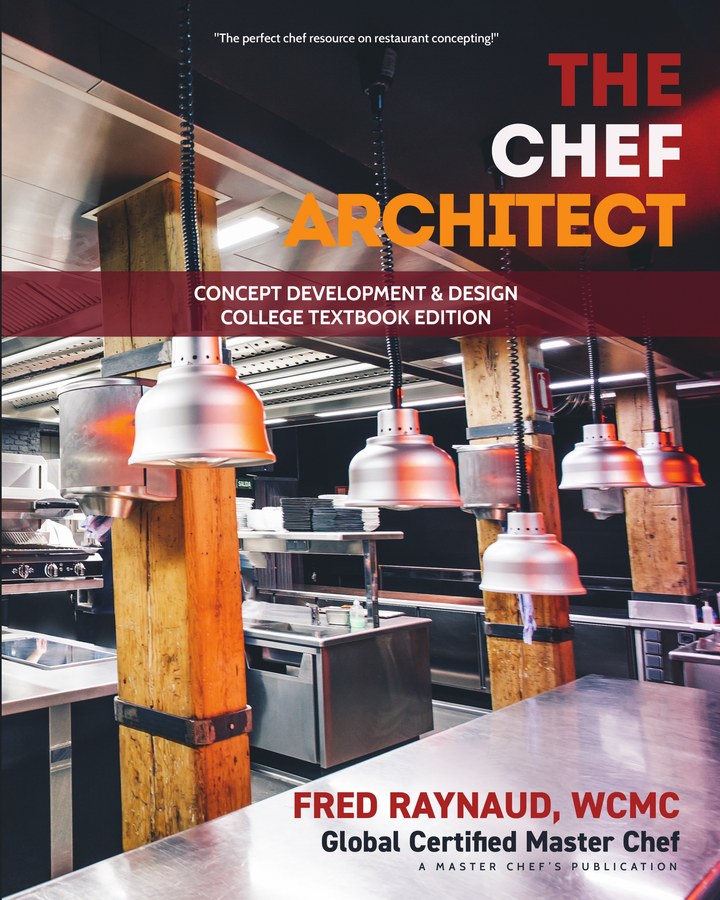 The Chef Architect: Concept Development & Design, College Textbook Edition, by Fred Raynaud, WCMC, Global Certified Master Chef